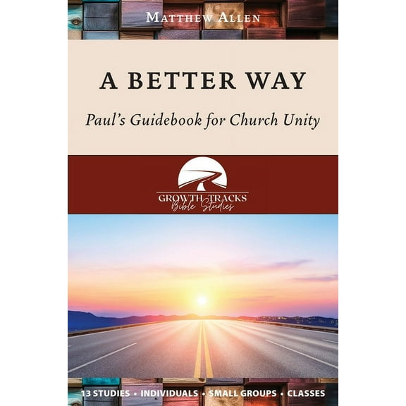 A Better Way: Paul's Guidebook for Church Unity, (Paperback)