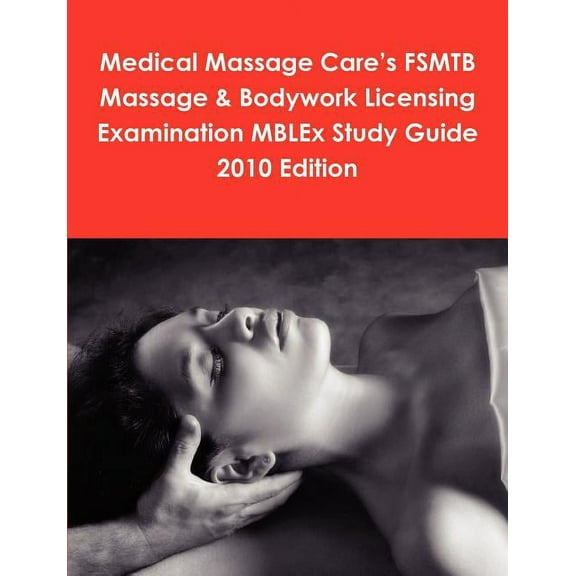 Medical Massage Care's FSMTB Massage & Bodywork Licensing Examination MBLEx Study Guide 2010 Edition, (Paperback)