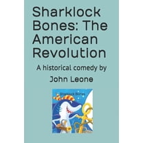 Sharklock Bones: The American Revolution: A historical comedy by (Paperback)