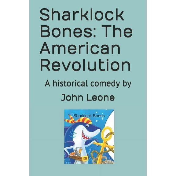 Sharklock Bones: The American Revolution: A historical comedy by (Paperback)