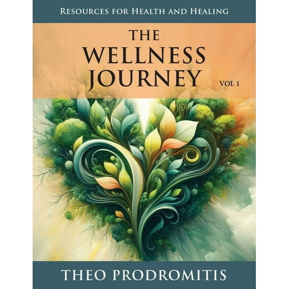 Wellness The Wellness Journey: Resources for Health & Healing, Vol. 1, Book 1, (Paperback)