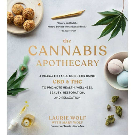 Pre-Owned The Cannabis Apothecary: A Pharm to Table Guide for Using CBD and THC to Promote Health, Wellness, (Hardcover) by Laurie Wolf, Bruce Wolf, Mary Wolf
