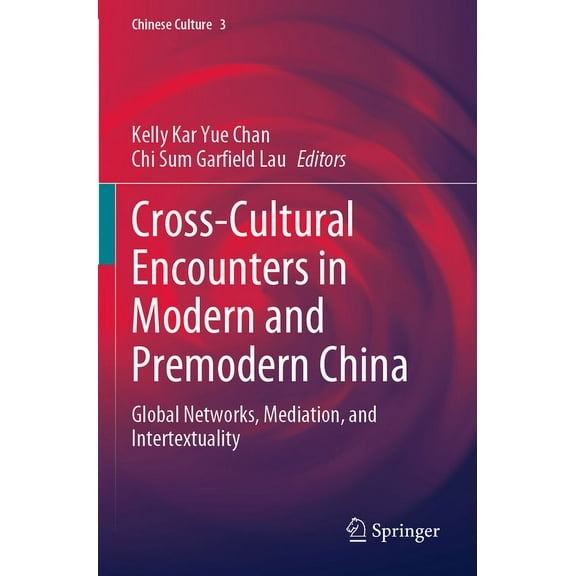 Chinese Culture Cross-Cultural Encounters in Modern and Premodern China: Global Networks, Mediation, and Intertextuality, Book 3, (Paperback)