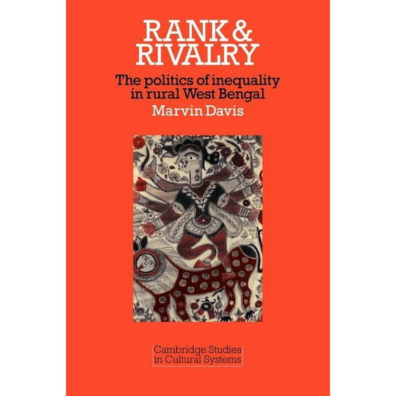 Cambridge Studies in Cultural Systems Rank and Rivalry: The Politics of Inequality in Rural West Bengal, Book 7, (Paperback)