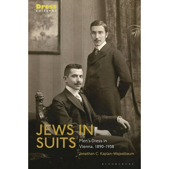 Dress Cultures Jews in Suits: Men's Dress in Vienna, 1890-1938, (Paperback)