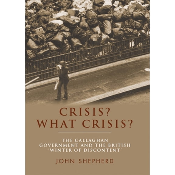 Pre-Owned Crisis? What Crisis?: The Callaghan Government and the British 'Winter of Discontent' (Paperback) 1784991155 9781784991159