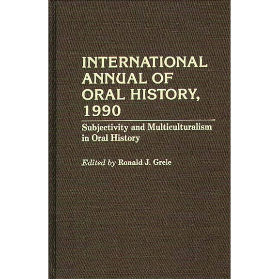 International Annual of Oral History, 1990: Subjectivity and Multiculturalism in Oral History, (Hardcover)