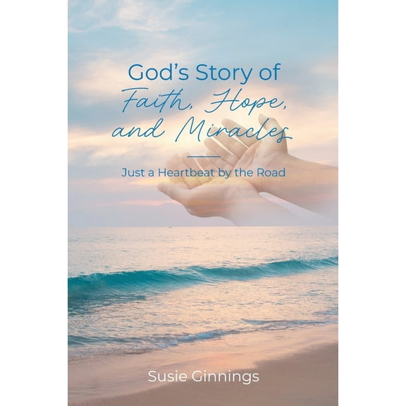 God's Story of Faith, Hope, and Miracles: Just a Heartbeat by the Road, (Paperback)