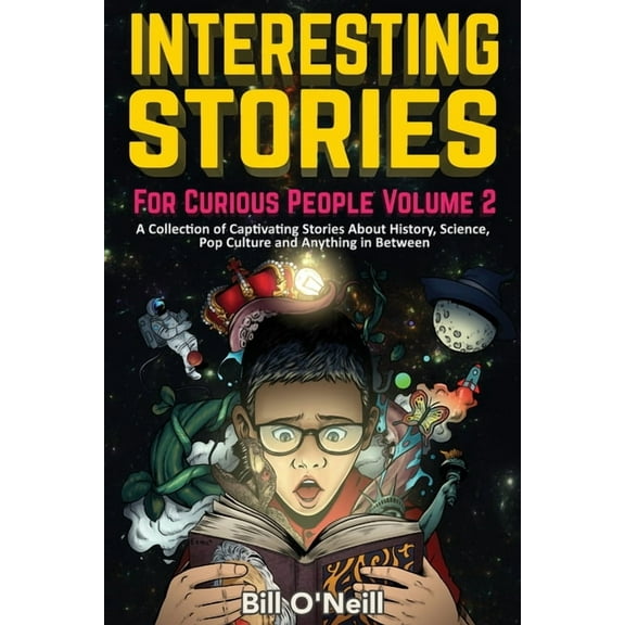 Interesting Stories for Curious People Interesting Stories For Curious People Volume 2: A Collection of Captivating Stories About History, Science, Pop Culture, Book 2, (Paperback)