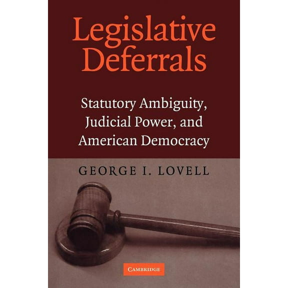 Legislative Deferrals: Statutory Ambiguity, Judicial Power, and American Democracy, (Paperback)