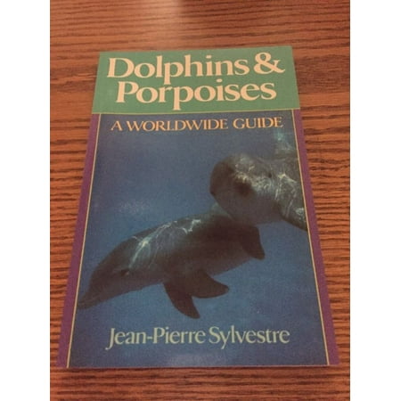Dolphins And Porpoises A Worldwide Guide Jean Pierre