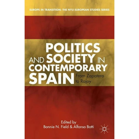 Europe in Transition: The NYU European S Politics and Society in Contemporary Spain: From Zapatero to Rajoy, (Hardcover)
