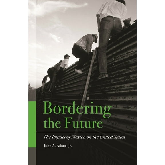 Bordering the Future: The Impact of Mexico on the United States, (Hardcover)