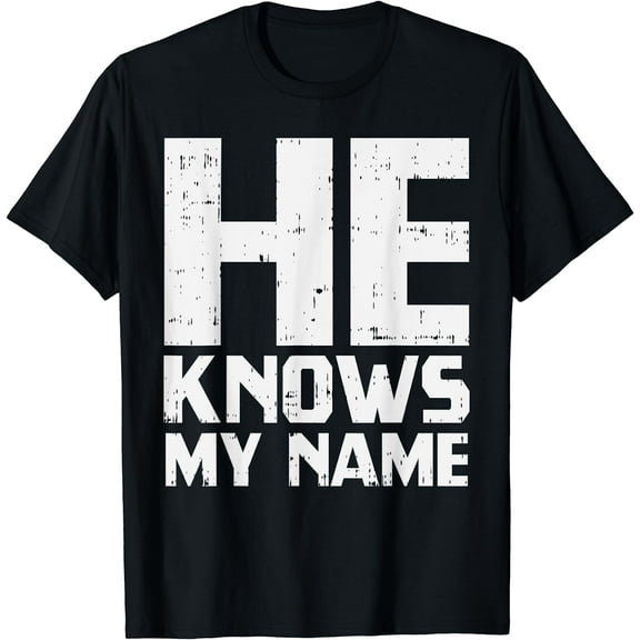 He Knows My Name Bible God Jesus Religious Christian Gift T-Shirt Black Small