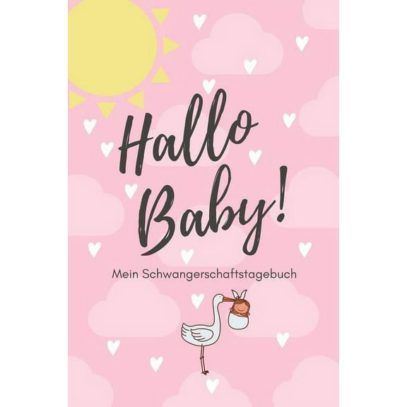 Hallo Baby! Mein Schwangerschaftstagebuch: A5 Tagebuch mit schönen Sprüchen als Geschenk für Schwangere - Geschenkidee für werdene Mütter - Schwangerschafts-tagebuch - Kalender - Erinnerungsalbum (Pap
