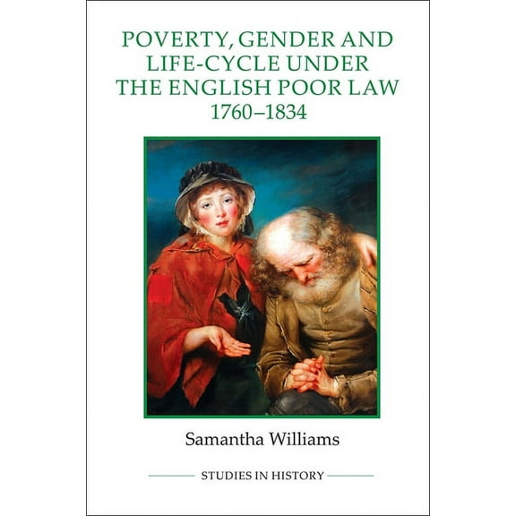 Royal Historical Society Studies in Hist Poverty, Gender and Life-Cycle Under the English Poor Law, 1760-1834, Book 81, (Paperback)