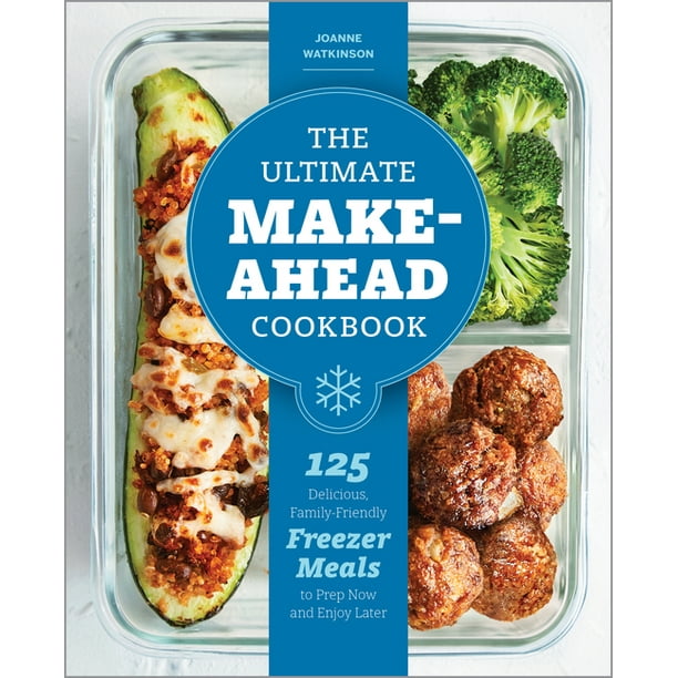 The Ultimate Make-Ahead Cookbook : 125 Delicious, Family-Friendly