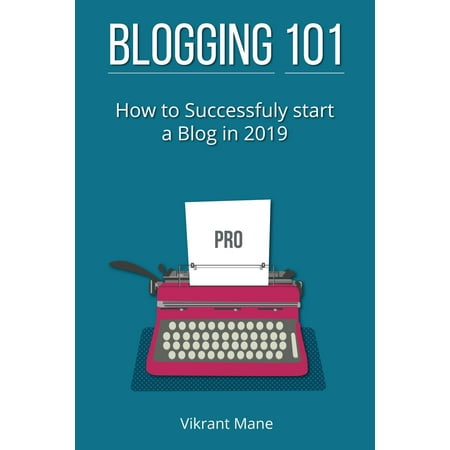 Blogging 101: How To Successfully Start A Blog In 2019 -