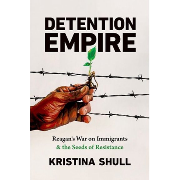 Pre-Owned Detention Empire: Reagan's War on Immigrants and the Seeds of Resistance (Paperback) 1469669862 9781469669861