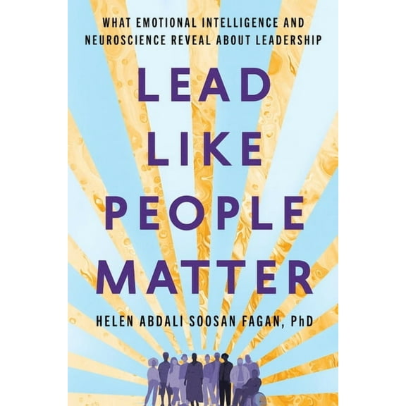 Lead Like People Matter: What Emotional Intelligence and Neuroscience Reveal About Leadership, (Paperback)