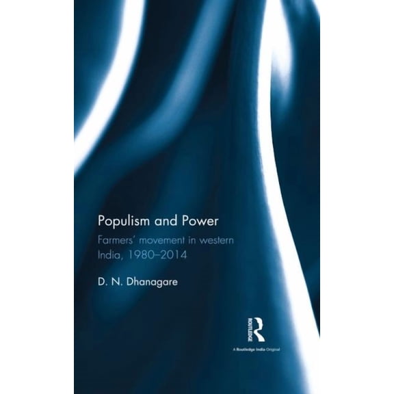 Populism and Power: Farmers' movement in western India, 1980--2014, (Hardcover)