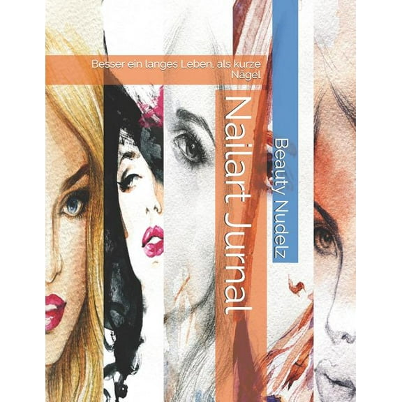 Nailart Jurnal: Besser ein langes Leben, als kurze Nägel (Paperback)