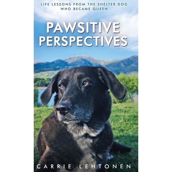 Pawsitive Perspectives: Life Lessons from the Shelter Dog Who Became Queen, (Hardcover)
