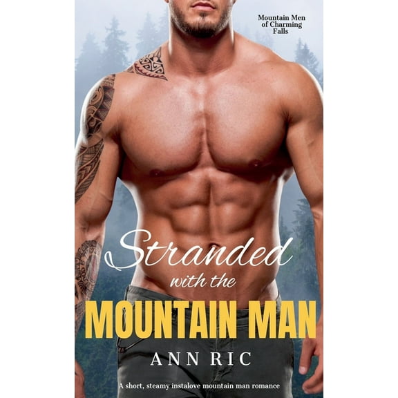 Mountain Men of Charming Falls Stranded with the Mountain Man - A Short, Steamy Instalove Mountain Man Romance, Book 3, (Paperback)