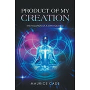 Product of My Creation: The Evolution of a Man, Volume 2 (Paperback)