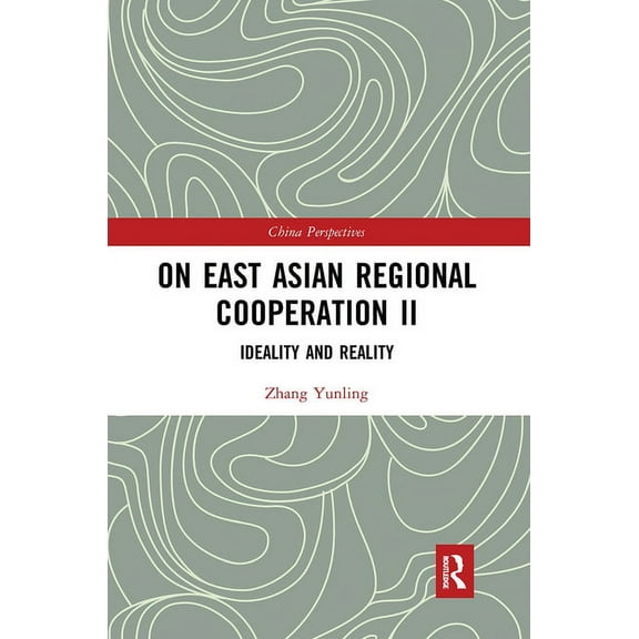 China Perspectives On East Asian Regional Cooperation II: Ideality and Reality, (Paperback)