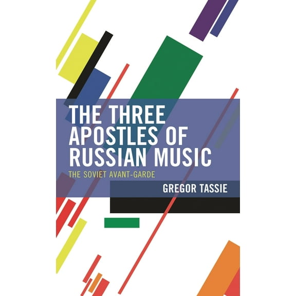 The Three Apostles of Russian Music: The Soviet Avant-Garde, (Hardcover)