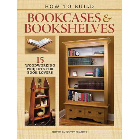 How to Build Bookcases & Bookshelves : 15 Woodworking Projects for Book