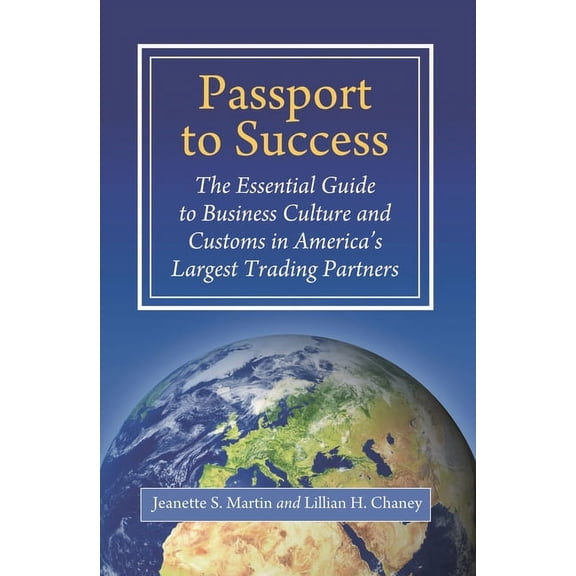 Passport to Success: The Essential Guide to Business Culture and Customs in America's Largest Trading Partners, (Hardcover)
