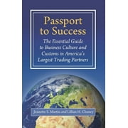 Passport to Success: The Essential Guide to Business Culture and Customs in America's Largest Trading Partners (Hardcover)