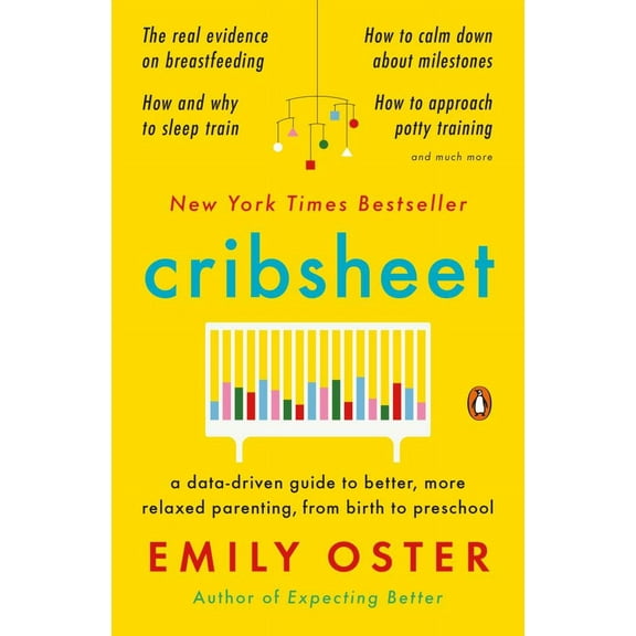 Cribsheet: A Data-Driven Guide to Better, More Relaxed Parenting, from Birth to Preschool (Paperback)