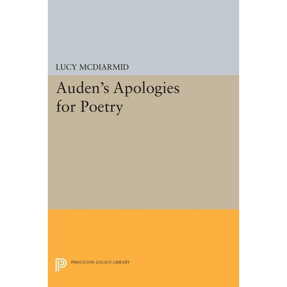 Princeton Legacy Library Auden's Apologies for Poetry, Book 1059, (Paperback)