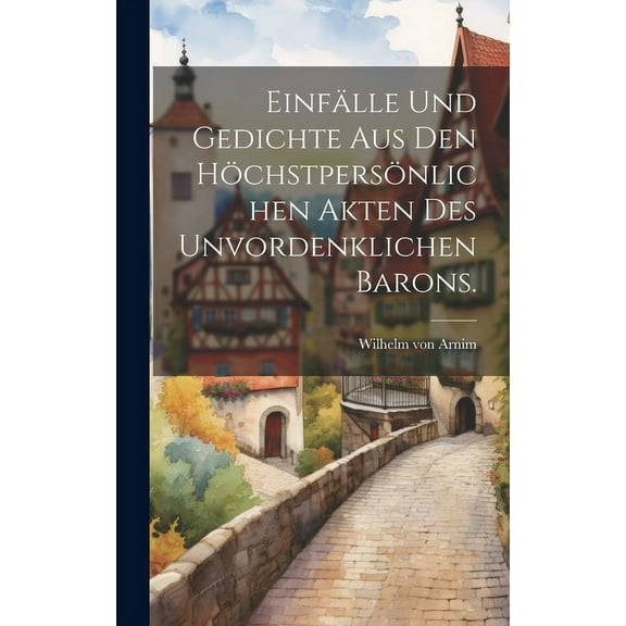 Einfälle und Gedichte aus den höchstpersönlichen Akten des unvordenklichen Barons. (Hardcover)