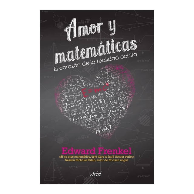 Amor y Matemáticas Ariel México Edward Frenkel is a non-fiction book cover with a chalkboard background showing mathematical formulas forming a heart shape in white and pink. The title is in large white letters, the author's name in pink, and the Ariel logo at the bottom. The background features geometric and algebraic diagrams, reflecting its focus on mathematics and general interest.