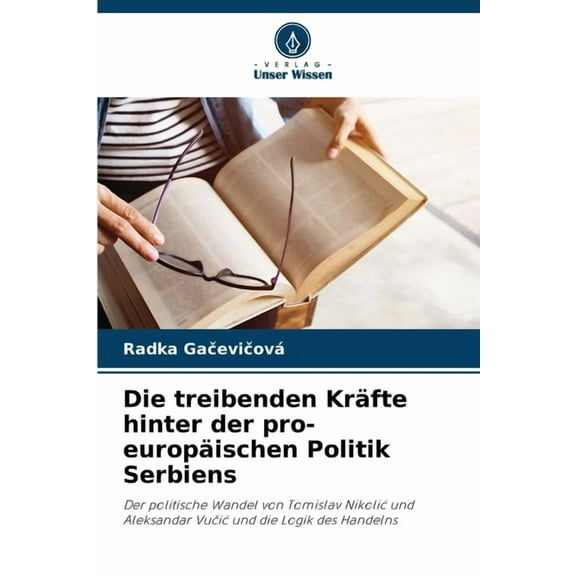 Die treibenden KrÃ¤fte hinter der pro-europÃ¤ischen Politik Serbiens, (Paperback)