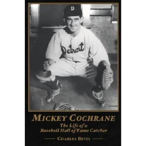 Mickey Cochrane: The Life of a Baseball Hall of Fame Catcher, (Paperback)