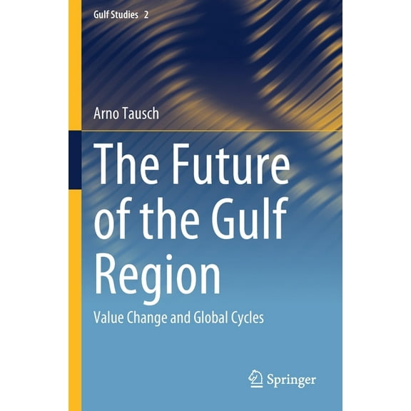 Gulf Studies The Future of the Gulf Region: Value Change and Global Cycles, Book 2, (Paperback)