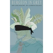Burgeon In Grey: Poetry And Art By Garrid Halsey (Paperback)