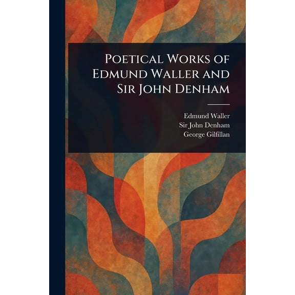 Poetical Works of Edmund Waller and Sir John Denham, (Paperback)