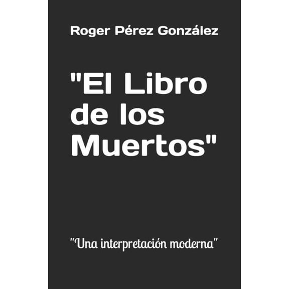 "El Libro de los Muertos": "Una interpretación moderna", (Paperback)