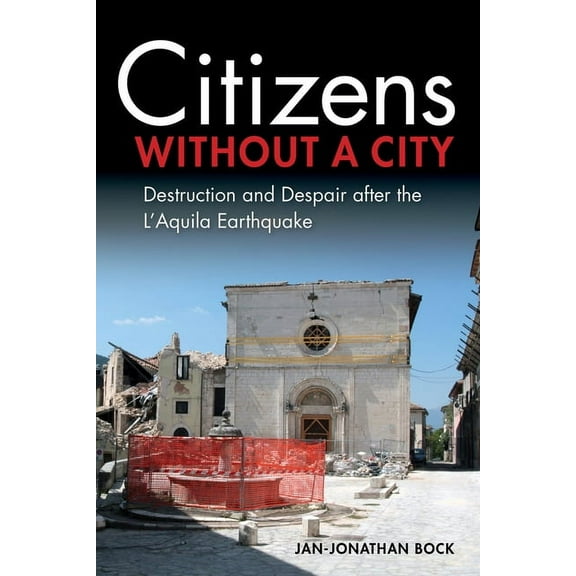 Citizens Without a City: Destruction and Despair After the l'Aquila Earthquake, (Hardcover)
