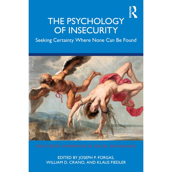 Sydney Symposium of Social Psychology The Psychology of Insecurity: Seeking Certainty Where None Can Be Found, (Paperback)