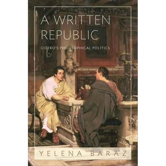 A Written Republic: Cicero's Philosophical Politics, (Paperback)