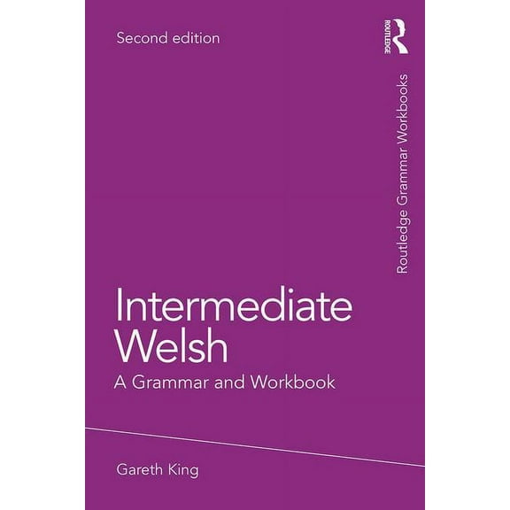 Routledge Grammar Workbooks Intermediate Welsh: A Grammar and Workbook, (Paperback)
