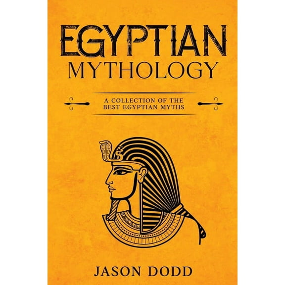 Egyptian Mythology: A Collection of the Best Egyptian Myths, (Paperback)