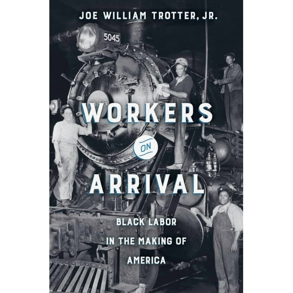 Workers on Arrival: Black Labor in the Making of America, (Hardcover)